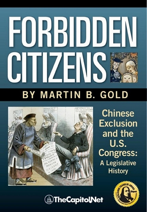 Forbidden Citizens: Chinese Exclusion and the U.S. Congress - Martin B. Gold