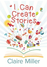 I Can Create Stories - Claire Miller