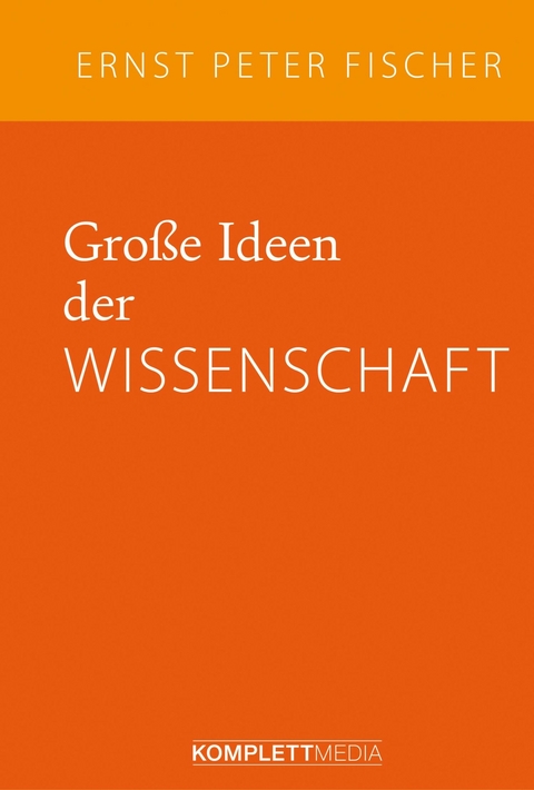 Große Ideen der Wissenschaft - Ernst Peter Fischer