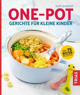 One-Pot - Gerichte für kleine Kinder - Steffi Sinzenich