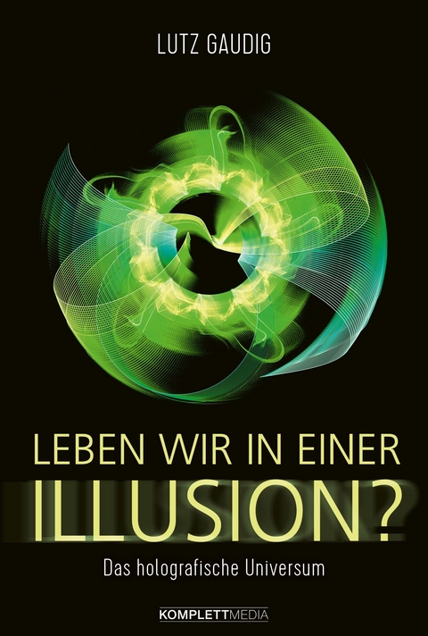 Leben wir in einer Illusion? - Lutz Gaudig