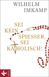 Sei kein Spießer, sei katholisch! -  Wilhelm Imkamp