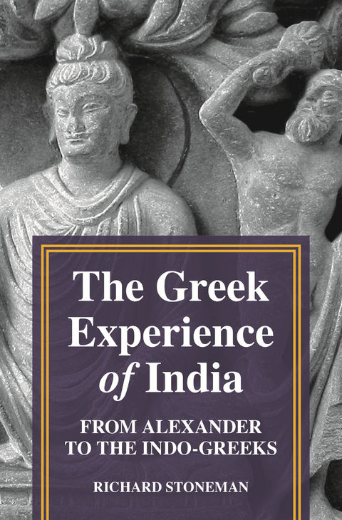 The Greek Experience of India -  Richard Stoneman