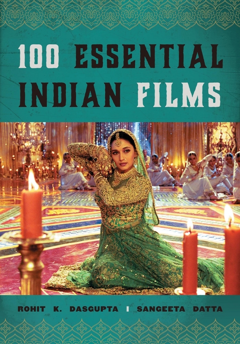 100 Essential Indian Films -  Rohit K. Dasgupta,  Sangeeta Datta