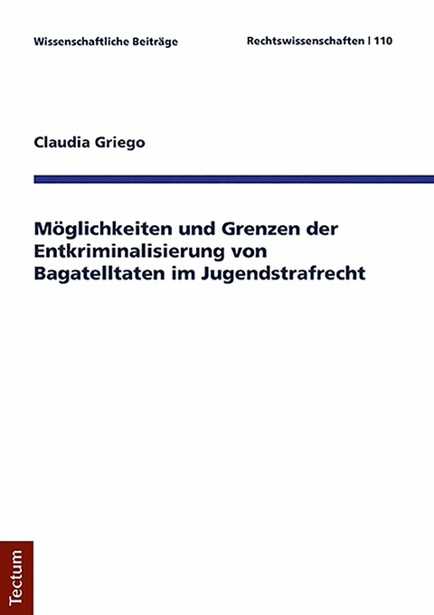 Möglichkeiten und Grenzen der Entkriminalisierung von Bagatelltaten im Jugendstrafrecht - Claudia Griego