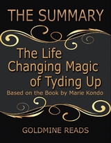 The Summary of the Life Changing Magic of Tyding Up: Based On the Book By Marie Kondo -  Goldmine Reads