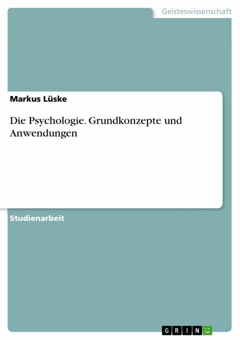 Die Psychologie. Grundkonzepte und Anwendungen - Markus Lüske