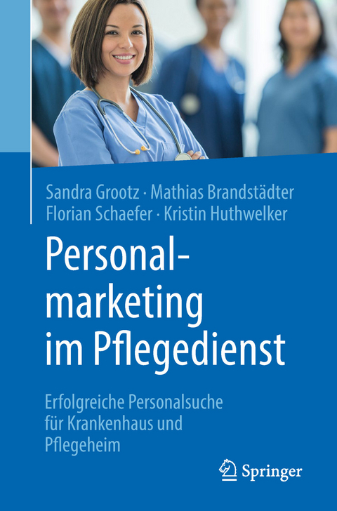 Personalmarketing im Pflegedienst - Sandra Grootz, Mathias Brandstädter, Florian Schaefer, Kristin Huthwelker