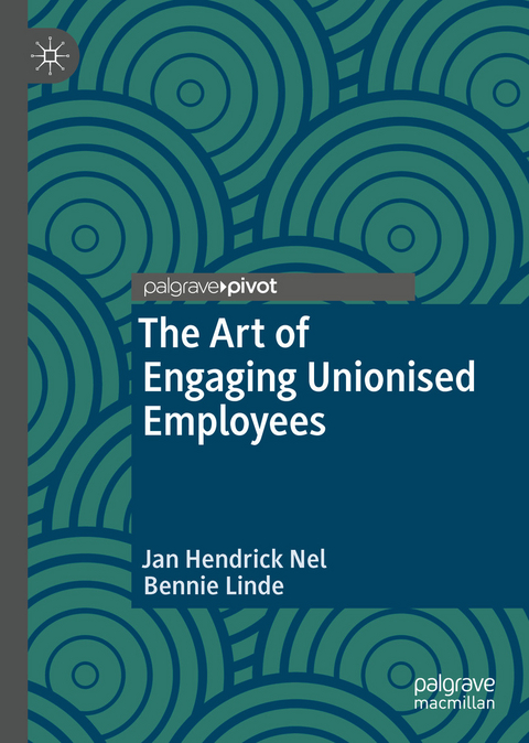 The Art of Engaging Unionised Employees - Jan Hendrick Nel, Bennie Linde