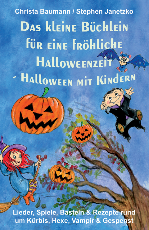 Das kleine Büchlein für eine fröhliche Halloweenzeit - Halloween mit Kindern - Christa Baumann, Stephen Janetzko