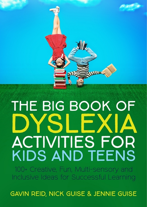 The Big Book of Dyslexia Activities for Kids and Teens - Gavin Reid, Nick Guise, Jennie Guise