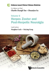 Evidence-based Clinical Chinese Medicine - Volume 6: Herpes Zoster And Post-herpetic Neuralgia -  Liang Haiying Liang,  Coyle Meaghan Coyle