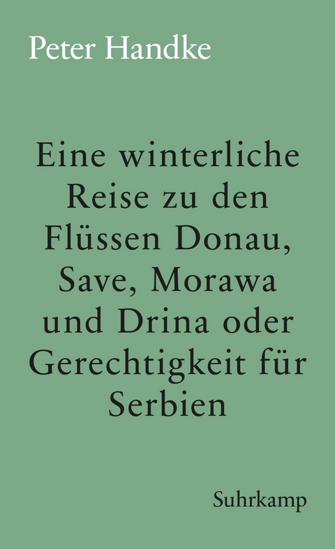 Eine winterliche Reise zu den Flüssen Donau, Save, Morawa und Drina oder Gerechtigkeit für Serbien -  Peter Handke