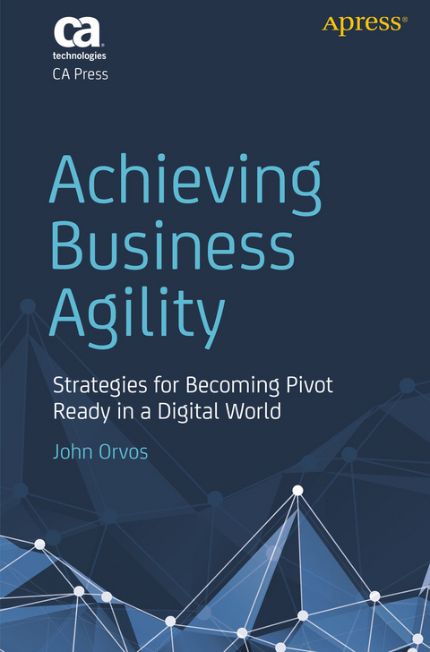 Achieving Business Agility -  John Orvos