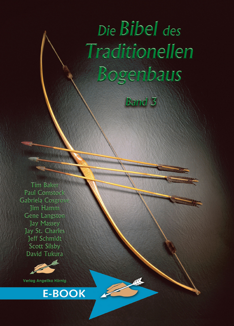 Die Bibel des Traditionellen Bogenbaus Band 3 - Tim Baker, Paul Comstock, Gabriela Cosgrove, Jim Hamm, Gene Langston, Jay Massey, Jay St. Charles, Jeff Schmidt, Scott Silsby, David Tukura