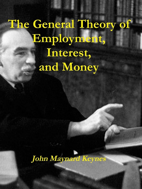 General Theory of Employment, Interest, and Money -  John Maynard Keynes