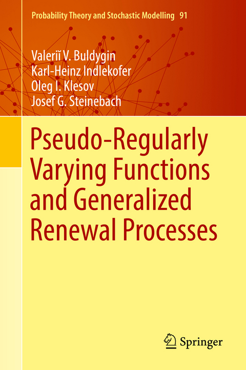 Pseudo-Regularly Varying Functions and Generalized Renewal Processes - Valeriĭ V. Buldygin, Karl-Heinz Indlekofer, Oleg I. Klesov, Josef G. Steinebach