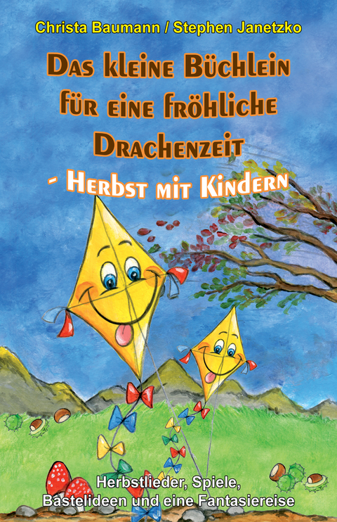 Das kleine Büchlein für eine fröhliche Drachenzeit - Herbst mit Kindern - Christa Baumann, Stephen Janetzko