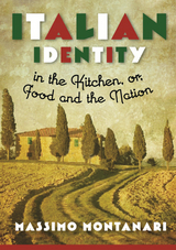 Italian Identity in the Kitchen, or Food and the Nation -  Massimo Montanari