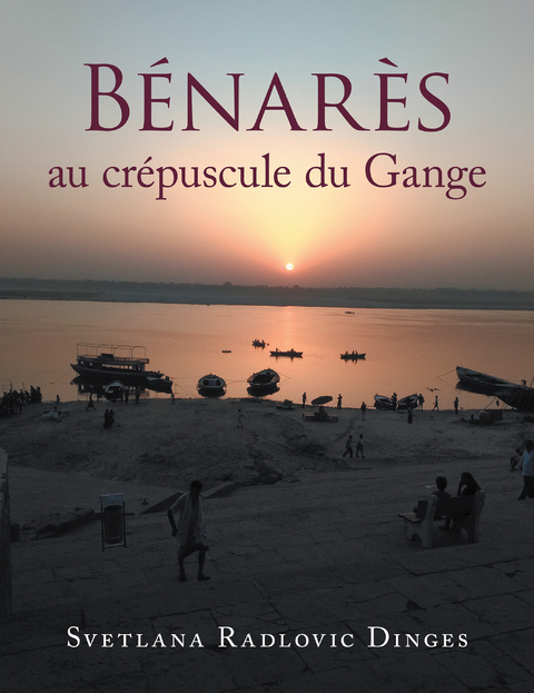 Bénarès  Au Crépuscule Du Gange - Svetlana Radlovic Dinges