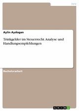 Trinkgelder im Steuerrecht. Analyse und Handlungsempfehlungen -  Aylin Aydogan