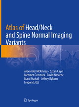 Atlas of Head/Neck and Spine Normal Imaging Variants - Alexander McKinney, Zuzan Cayci, Mehmet Gencturk, David Nascene, Matt Rischall, Jeffrey Rykken, Frederick Ott