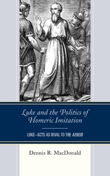 Luke and the Politics of Homeric Imitation -  Dennis R. MacDonald