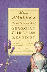 Miss Ambler's Household Book of Georgian Cures and Remedies -  Marilyn Yurdan,  Nicola Lillie