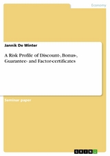 A Risk Profile of Discount-, Bonus-, Guarantee- and Factor-certificates - Jannik De Winter