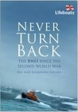 Never Turn Back: The RNLI Since the Second World War - Ray Kipling, Susannah Kipling