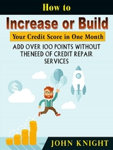 How to Increase or Build Your Credit Score in One Month - John Knight