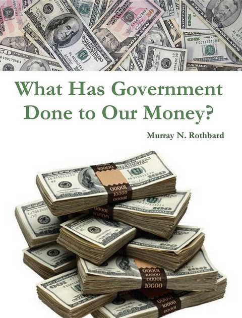 What Has Government Done to Our Money? - Murray N. Rothbard