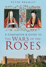 A Companion and Guide to the Wars of the Roses -  Peter Bramley