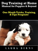 Dog Training at Home Manual for Puppies & Beyond - Laura Berns