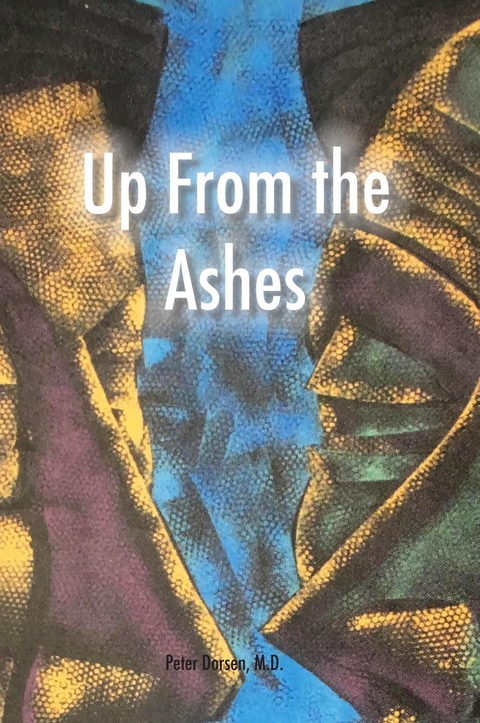 Up From the Ashes -  Peter J. Dorsen