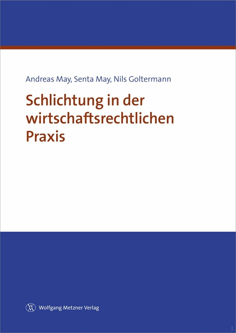 Schlichtung in der wirtschaftsrechtlichen Praxis - Dr. Andreas May, Senta May, Nils Goltermann