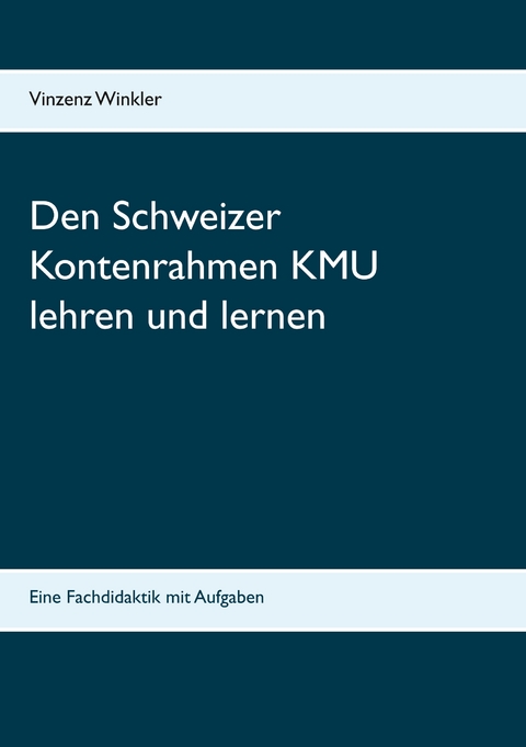 Den Schweizer Kontenrahmen KMU lehren und lernen - Vinzenz Winkler