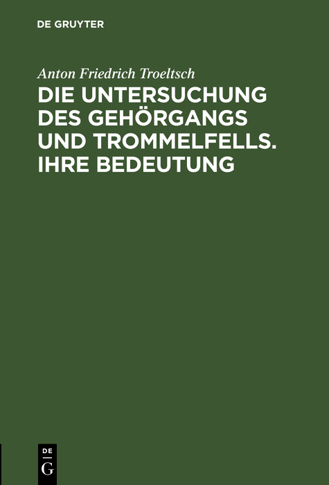 Die Untersuchung des Gehörgangs und Trommelfells. Ihre Bedeutung - Anton Friedrich Troeltsch