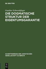 Die dogmatische Struktur der Eigentumsgarantie - Gunther Schwerdtfeger