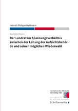 Der Landrat im Spannungsverhältnis zwischen der Leitung der Aufsichtsbehörde und seiner möglichen Wiederwahl - Heinrich Philippe Waldmann