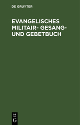 Evangelisches Militair- Gesang- und Gebetbuch