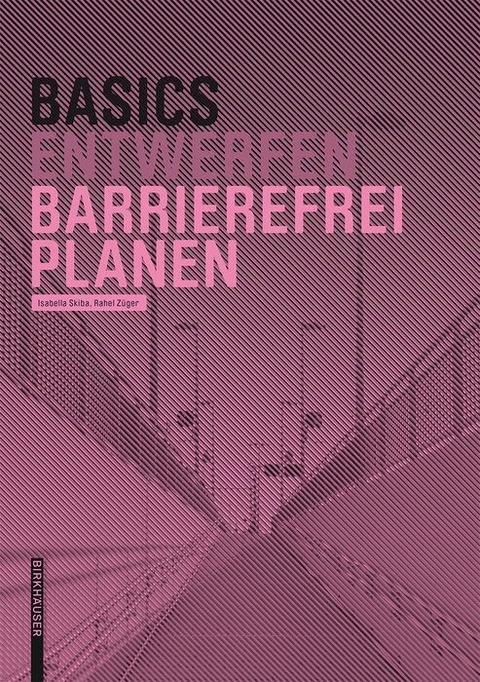 Basics Barrierefrei Planen -  Isabella Skiba,  Rahel Züger