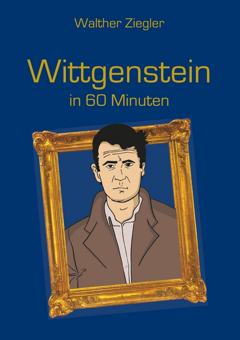 Wittgenstein in 60 Minuten - Walther Ziegler