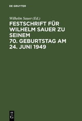 Festschrift für Wilhelm Sauer zu seinem 70. Geburtstag am 24. Juni 1949 - 