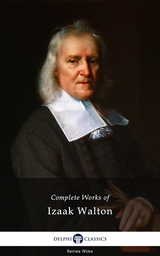 Delphi Complete Works of Izaak Walton (Illustrated) - Izaak Walton