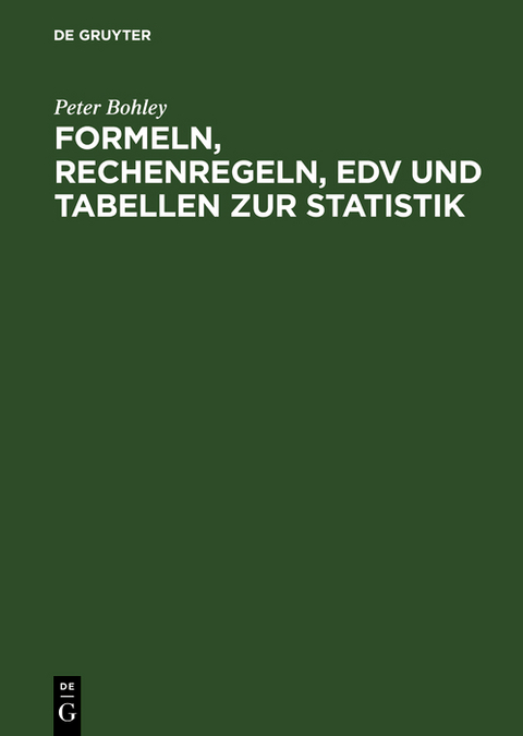 Formeln, Rechenregeln, EDV und Tabellen zur Statistik - Peter Bohley