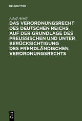 Das Verordnungsrecht des Deutschen Reichs auf der Grundlage des Preußischen und unter Berücksichtigung des fremdländischen Verordnungsrechts - Adolf Arndt