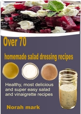 Over 70 Homemade Salad Dressing Recipes - Norah Mark