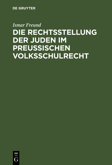 Die Rechtsstellung der Juden im preußischen Volksschulrecht - Ismar Freund