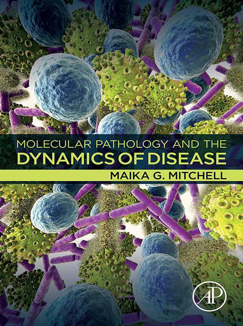 Molecular Pathology and the Dynamics of Disease -  Maika G. Mitchell